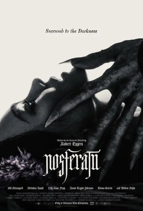 Nosferatu (2024) - Movie Poster. The movie poster features a black and white image of a woman's face, which is partially obscured by a large, menacing hand with long, claw-like fingers. The hand appears to be reaching towards the woman's face, creating a sense of tension and foreboding. The title "Nosferatu" is prominently displayed in a gothic, ornate font at the bottom of the poster. Above the title, the text "Succumb to the Darkness" is written, suggesting a theme of horror and the supernatural. The poster also includes the names of the cast and crew involved in the production, indicating that the film is a horror movie directed by Robert Eggers.