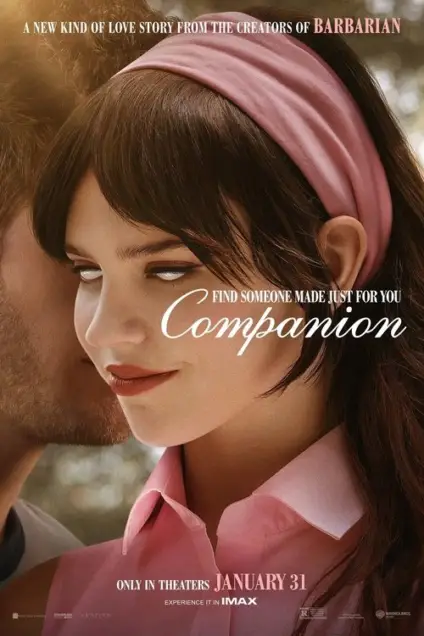 Companion (2025) - Movie Poster. The movie poster features a close-up of a woman with dark hair, wearing a pink headband and a pink blouse. She is looking slightly to the side with a soft expression. The background is blurred, focusing attention on her. At the top of the poster, the text reads, "A NEW KIND OF LOVE STORY FROM THE CREATORS OF BARBARIAN." Below her, the title "Companion" is prominently displayed in white, stylized font. At the bottom, the text states, "FIND SOMEONE MADE JUST FOR YOU," followed by "ONLY IN THEATERS JANUARY 31." The poster also mentions "EXPERIENCE IT IN IMAX." The overall design suggests a romantic theme with a focus on personal connection.