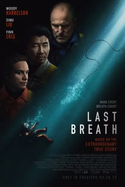 Last Breath (2025) - Movie Poster. The movie poster features three men in the foreground, with Woody Harrelson, Simu Liu, and Finn Cole prominently displayed. The background is dark, with a glowing light source creating a dramatic effect. The title "LAST BREATH" is written in bold, white letters at the bottom, with a tagline "MAKE EVERY BREATH COUNT" above it. The poster also mentions that the movie is based on an extraordinary true story and is set to be released in theaters on February 28, 2025. The overall design conveys a sense of urgency and intensity, suggesting a thrilling and emotionally charged narrative.