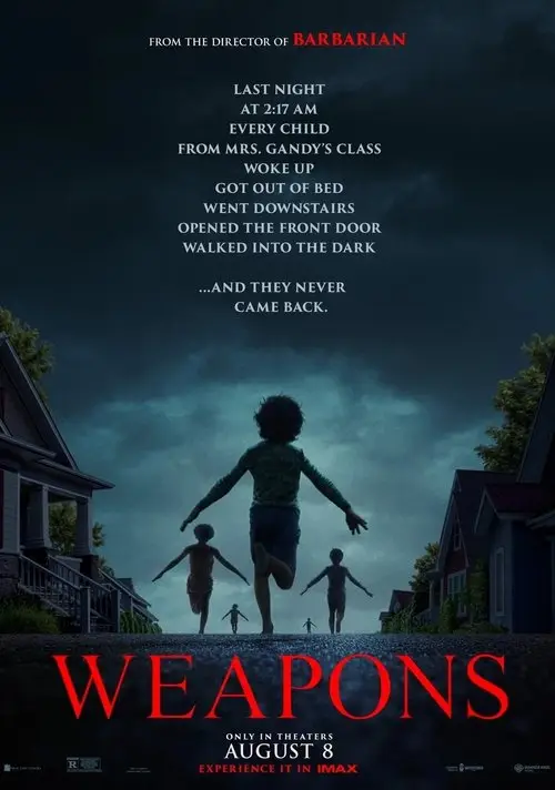 Weapons (2025) - Movie Poster. The movie poster features a dark, eerie scene with a group of children running down a street at night. The sky is overcast with dark clouds, creating a sense of foreboding. The children are dressed in casual clothing, and their faces are illuminated by the dim light of the street. The text on the poster reads: "From the director of Barbarian. Last night at 2:17 AM, every child from Mrs. Gandy's class woke up, got out of bed, went downstairs, opened the front door, walked into the dark, and they never came back." Below this text, the title "Weapons" is prominently displayed in bold, red letters. Additional information indicates that the movie is available in theaters on August 8 and can be experienced in IMAX. The overall atmosphere of the poster is unsettling and mysterious, suggesting a horror or thriller genre.