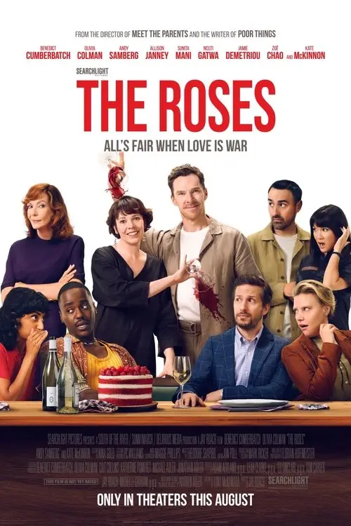 The Roses (2025) - Movie Poster. The movie poster features a group of eight people gathered around a wooden table, seemingly in the middle of a lively and chaotic scene. The central figure is a man in a beige jacket, holding a wine glass with a red liquid splattered on his jacket, suggesting a moment of surprise or conflict. To his left, a woman in a black dress is also holding a wine glass, her expression one of shock or amusement. Behind them, another woman in a purple top appears to be gesturing dramatically, possibly in mid-conversation or argument. On the right side of the image, a man in a green shirt looks on with a concerned expression, while a woman in a brown jacket seems to be reacting with surprise or concern. In front of the group, two individuals are seated at the table; one is wearing a blue blazer and the other a red shirt, both looking up towards the central figures with expressions that suggest they are either surprised or involved in the unfolding drama. The table is set with various items including a bottle of wine, a glass of white wine, a cake with red and white layers, and a few other small objects. The background is plain white, which makes the characters and their actions stand out prominently. The title "THE ROSES" is displayed in large red letters at the top, with the tagline "ALL'S FAIR WHEN LOVE IS WAR" beneath it. The names of the actors are listed above the title, and the bottom of the poster includes additional text about the film's release date and production details.