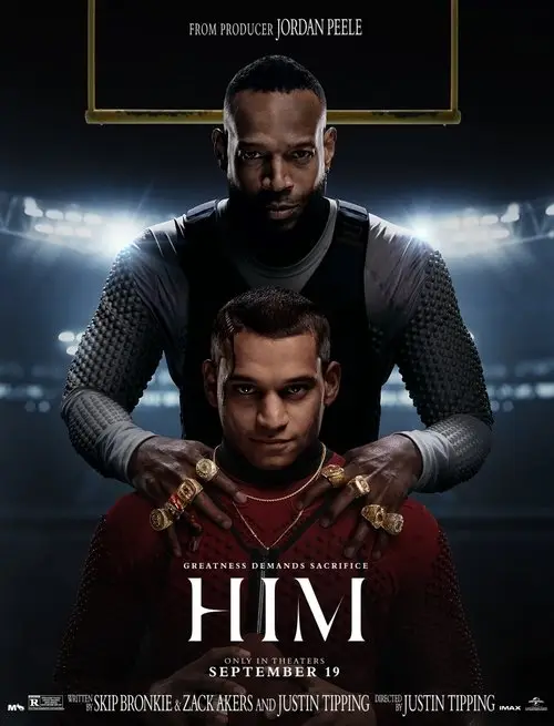HIM (2025) - Movie Poster. The movie poster features two men in the foreground, with the taller man standing behind the shorter one. The taller man is wearing a dark, armored outfit with a helmet, while the shorter man is dressed in a red shirt. Both men have serious expressions on their faces. The background is a stadium with bright lights, suggesting a sports setting. At the top of the poster, there is a banner with the text "FROM PRODUCER JORDAN PEELE." Below the men, the title "HIM" is prominently displayed in large, bold letters. Additional text includes "GREATNESS DEMANDS SACRIFICE" and "ONLY IN THEATERS SEPTEMBER 19." The poster also credits the writers, Skip Bronkie and Zack Akers, and the director, Justin Tipping.