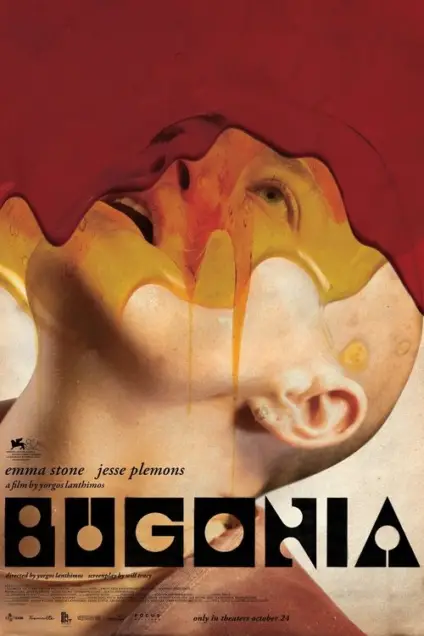 Bugonia (2025) - Movie Poster. The movie poster features a surreal and abstract design with a dominant red and yellow color scheme. The background is a gradient of red, transitioning to yellow, with a human face partially submerged in a liquid-like substance. The face is tilted upwards, with the eyes closed and the mouth open, as if in a state of shock or distress. The title "Bugonia" is prominently displayed at the bottom in bold, black, uppercase letters. Above the title, the names "Emma Stone" and "Jesse Plemons" are listed, indicating the lead actors. The poster also includes the director's name, "Yorgos Lanthimos," and the release date, "October 24," along with other production credits. The overall aesthetic is striking and evocative, suggesting a film with intense and possibly unsettling themes.