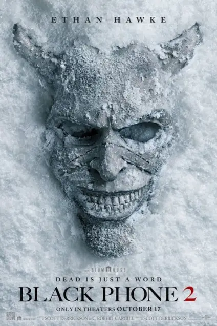Black Phone 2 (2025) - Movie Poster. The movie poster features a close-up image of a frozen, ice-covered face with horns protruding from the top of the head. The face appears to be a skull, with a menacing expression, set against a textured, icy background. The text at the top of the poster reads "ETHAN HAWKE," indicating the actor's name. Below the face, the text "DEAD IS JUST A WORD" is prominently displayed, followed by "BLACK PHONE 2" in bold, red letters. Additional text at the bottom of the poster states, "ONLY IN THEATERS OCTOBER 17," and credits "SCOTT DERRICKSON & C. ROBERT CARGILL" as the creators. The overall color scheme is predominantly gray and white, giving the poster a cold, eerie atmosphere.