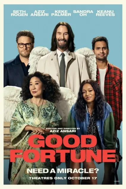 Good Fortune (2025) - Movie Poster. The movie poster features five characters standing together against a blue background. From left to right, the first character is a man wearing glasses and a dark suit, followed by a man with long hair and a beard, dressed in a light-colored jacket and tie. Next to him is a woman with curly hair, wearing a green dress with a gold necklace. The fourth character is a woman with long hair, dressed in a blue jacket over a patterned top. The fifth character is a man with short hair, wearing a red and black plaid shirt. Above the characters, the names of the actors are listed: Seth Rogen, Aziz Ansari, Keke Palmer, Sandra Oh, and Keanu Reeves. The title of the movie, "Good Fortune," is prominently displayed in large red letters at the bottom. Below the title, there is a tagline that reads, "Need a miracle?" and the release date is mentioned as "Theatres Only October 17."