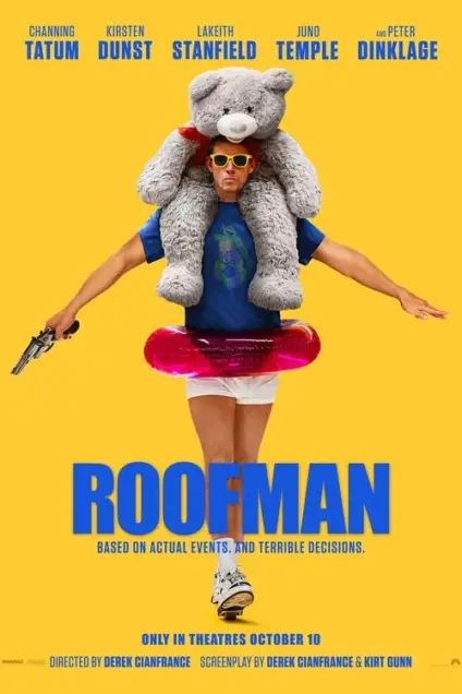 Roofman (2025) - Movie Poster. The movie poster features a man dressed in a blue t-shirt with a graphic design, white shorts, and white sneakers. He is carrying a large, fluffy teddy bear on his shoulders and holding a pink inflatable ring. The background is a bright yellow, and the title "ROOFMAN" is prominently displayed in bold blue letters at the bottom. Above the title, the names of the actors are listed: Channing Tatum, Kirsten Dunst, Lakeith Stanfield, Juno Temple, and Peter Dinklage. The poster also includes the text "Based on actual events. And terrible decisions." and the release date "Only in theaters October 10." The director is Derek Cianfrance, and the screenplay is by Derek Cianfrance and Kirt Gunn.