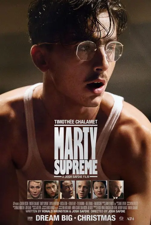Marty Supreme (2025) - Movie Poster. The movie poster features a young man with short, wet hair and glasses, wearing a white tank top. The title "Marty Supreme" is prominently displayed in bold, white letters in the center of the poster. Below the title, there are smaller images of various characters, suggesting they are significant to the film. The text at the bottom indicates that the movie is written by Ronald Bronstein and Josh Safdie and directed by Josh Safdie. The tagline "Dream Big. Christmas" is also present, hinting at the film's release date. The overall design is simple yet striking, with a focus on the central character and the film's title.