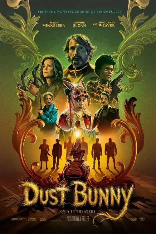 Dust Bunny (2025) - Movie Poster. The movie poster features a vibrant and intricate design with a mix of dark and warm colors. At the top, the text "FROM THE MONSTROUS MIND OF BRYAN FULLER" is written in a stylized font. Below this, the names "MADS MIKKELSEN," "SOPHIE SLOAN," and "SIGOURNEY WEAVER" are listed. The central image is a collage of characters, each with distinct attire and expressions. The character in the foreground is dressed in a red and gold outfit, holding a sword, and appears to be a central figure in the story. Surrounding this character are other characters, some holding weapons, suggesting a theme of action or conflict. The background is adorned with ornate, swirling designs, adding to the fantastical and adventurous feel of the movie. The title "DUST BUNNY" is prominently displayed at the bottom in a bold, textured font, with the tagline "ONLY IN THEATERS" beneath it. The overall design is rich and detailed, hinting at a complex and engaging narrative.