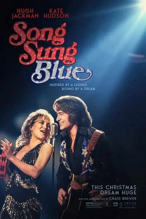Song Sung Blue (2025) - Movie Poster. The movie poster features two characters, a man and a woman, standing close together on stage. The man is holding a guitar and is dressed in a black outfit with gold accents, while the woman is wearing a black dress with sequins. They are both smiling and appear to be singing or performing. The background is dark with a spotlight shining on them, creating a dramatic effect. The title "Song Sung Blue" is prominently displayed in the center of the poster in a stylized font, with the tagline "Inspired by a legend. Bound by a dream." Below the title, there is a subtitle that reads "This Christmas, dream huge." The names "Hugh Jackman" and "Kate Hudson" are listed at the top of the poster, indicating the main actors. The bottom of the poster includes credits for the film, including the director, Craig Brewer, and the production company, Focus Features.