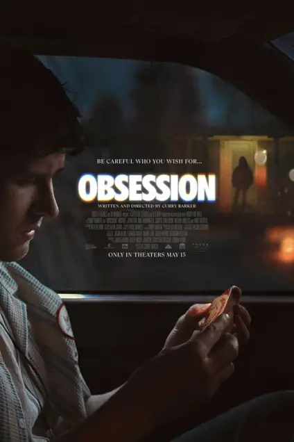 Obsession (2025) - Movie Poster. The movie poster features a person sitting in a car at night, looking out the window. The person is holding a card in their hand. The title "Obsession" is prominently displayed in bold, colorful letters at the top of the poster. Below the title, there is a tagline that reads, "Be careful who you wish for..." The poster also includes credits for the writer and director, Curry Barker, and mentions that the movie is available in theaters on May 15. The background of the poster is dark, with a silhouette of a person standing outside the car, adding a mysterious and suspenseful atmosphere to the image.