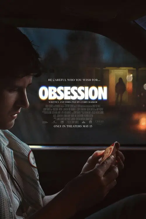 Obsession (2025) - Movie Poster. The movie poster features a person sitting in a car at night, looking out the window. The person is holding a card in their hand. The title "Obsession" is prominently displayed in bold, colorful letters at the top of the poster. Below the title, there is a tagline that reads, "Be careful who you wish for..." The poster also includes credits for the writer and director, Curry Barker, and mentions that the movie is available in theaters on May 15. The background of the poster is dark, with a silhouette of a person standing outside the car, adding a mysterious and suspenseful atmosphere to the image.