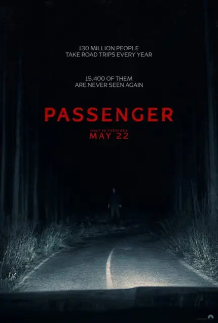 Passenger (2026) - Movie Poster. The movie poster features a dark, eerie forest scene with a single, solitary figure standing in the middle of a road that leads into the darkness. The road is illuminated by a single light source, creating a sense of mystery and suspense. The title "Passenger" is prominently displayed in bold, red letters at the top of the poster. Below the title, there is a statistic: "130 million people take road trips every year, 15,400 of them are never seen again." The release date, "May 22," is also mentioned, indicating when the movie will be available in theaters. The overall atmosphere of the poster is ominous and suspenseful, suggesting a thriller or horror genre.