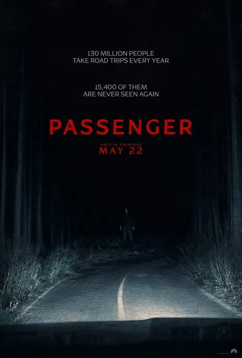 Passenger (2026) - Movie Poster. The movie poster features a dark, eerie forest scene with a single, solitary figure standing in the middle of a road that leads into the darkness. The road is illuminated by a single light source, creating a sense of mystery and suspense. The title "Passenger" is prominently displayed in bold, red letters at the top of the poster. Below the title, there is a statistic: "130 million people take road trips every year, 15,400 of them are never seen again." The release date, "May 22," is also mentioned, indicating when the movie will be available in theaters. The overall atmosphere of the poster is ominous and suspenseful, suggesting a thriller or horror genre.