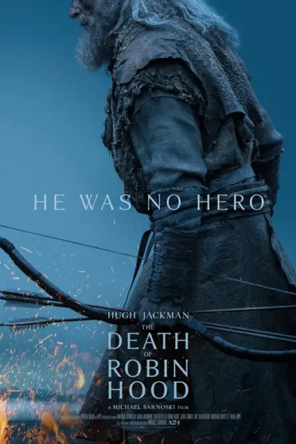 The Death of Robin Hood (2026) - Movie Poster. The movie poster features a man dressed in medieval armor, holding a bow and arrow. The background is a dark, moody sky with sparks flying, suggesting a dramatic or intense scene. The text on the poster reads, "He was no hero," followed by "Hugh Jackman" and "The Death of Robin Hood," indicating the title of the film. The poster also includes the director's name, Michael Sarnoski, and the production company, A24. The overall tone of the poster is dark and somber, hinting at a story that challenges traditional notions of heroism.