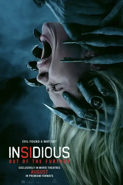 Insidious: Out of the Further (2026) - Movie Poster. The movie poster features a dark, eerie atmosphere with a central figure whose face is being attacked by multiple hands with sharp nails. The hands are pressing down on the face, creating a sense of horror and tension. The background is a deep, smoky blue, adding to the ominous feel. At the bottom of the poster, the title "Insidious: Out of the Further" is prominently displayed in bold, white and red letters. The text also mentions that the movie is exclusively in movie theaters in August and available in premium formats.