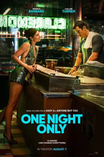 One Night Only (2026) - Movie Poster. The movie poster features a woman in a sparkling, sleeveless dress standing confidently on a counter, leaning slightly forward. She has a determined expression and is looking at a man who is standing opposite her, seemingly engaged in conversation or a transaction. The background is a vibrant, neon-lit diner with a sign that reads “CLAREMON.” The text on the poster includes the names “MONICA BARBARO” and “CALLUM TURNER” at the top, indicating the lead actors. Below their names, the title “ONE NIGHT ONLY” is prominently displayed in bold, blue letters. Additional text states, “FROM THE DIRECTOR OF EASY A & ANYONE BUT YOU,” and “12 HOURS CAN CHANGE EVERYTHING.” The release date “IN THEATERS AUGUST 7” is also mentioned at the bottom. The overall atmosphere of the poster suggests a dramatic or intense narrative set in a bustling diner.