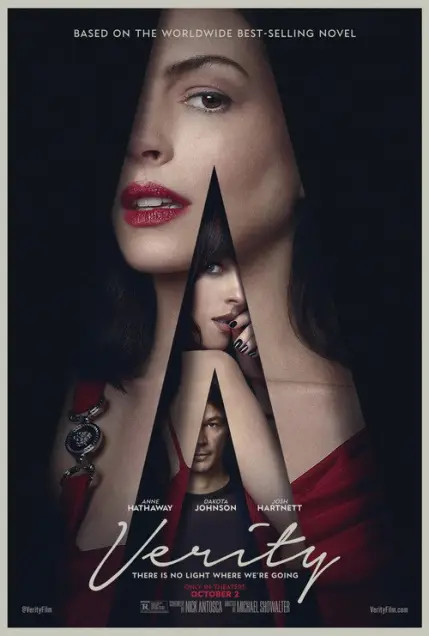 Verity (2026) - Movie Poster. The movie poster features a woman's face split into three sections, each showing different expressions and angles. The top section displays her eyes and part of her forehead, while the middle section shows her mouth and chin, and the bottom section reveals her neck and part of her shoulders. The woman is wearing a red dress and a bracelet with a large, ornate pendant. The title "Verity" is written in cursive at the bottom, with the tagline "There is no light where we're going" beneath it. The names of the actors, Anne Hathaway, Dakota Johnson, and Josh Hartnett, are listed below the title. The poster also includes the release date, "October 2," and mentions that the movie is based on a worldwide best-selling novel. The background is dark, emphasizing the woman's face and the title.